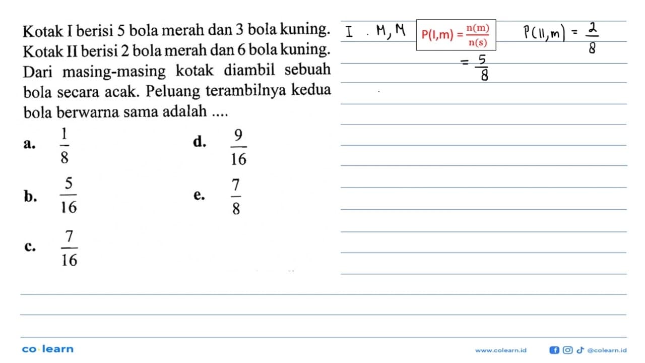 Kotak I berisi 5 bola merah dan 3 bola kuning. Kotak II