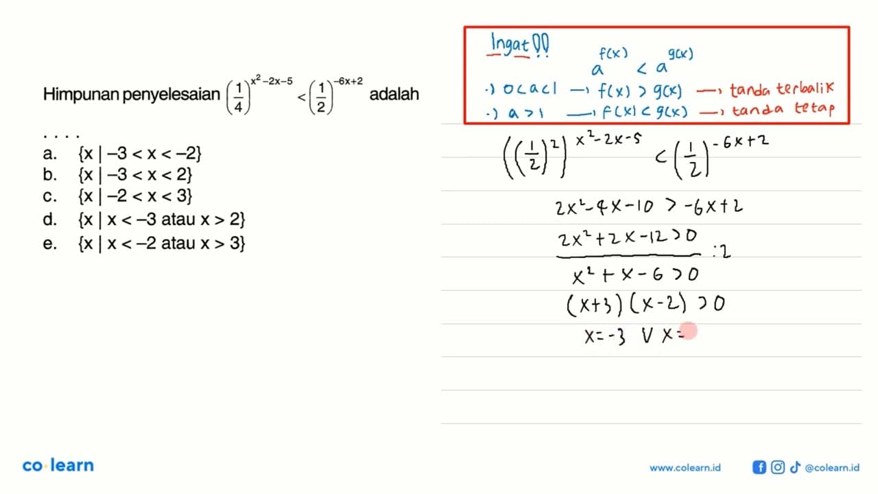 Himpunan penyelesaian (1/4)^(x^2-2x-5)<(1/2)^(-6x+2) adalah