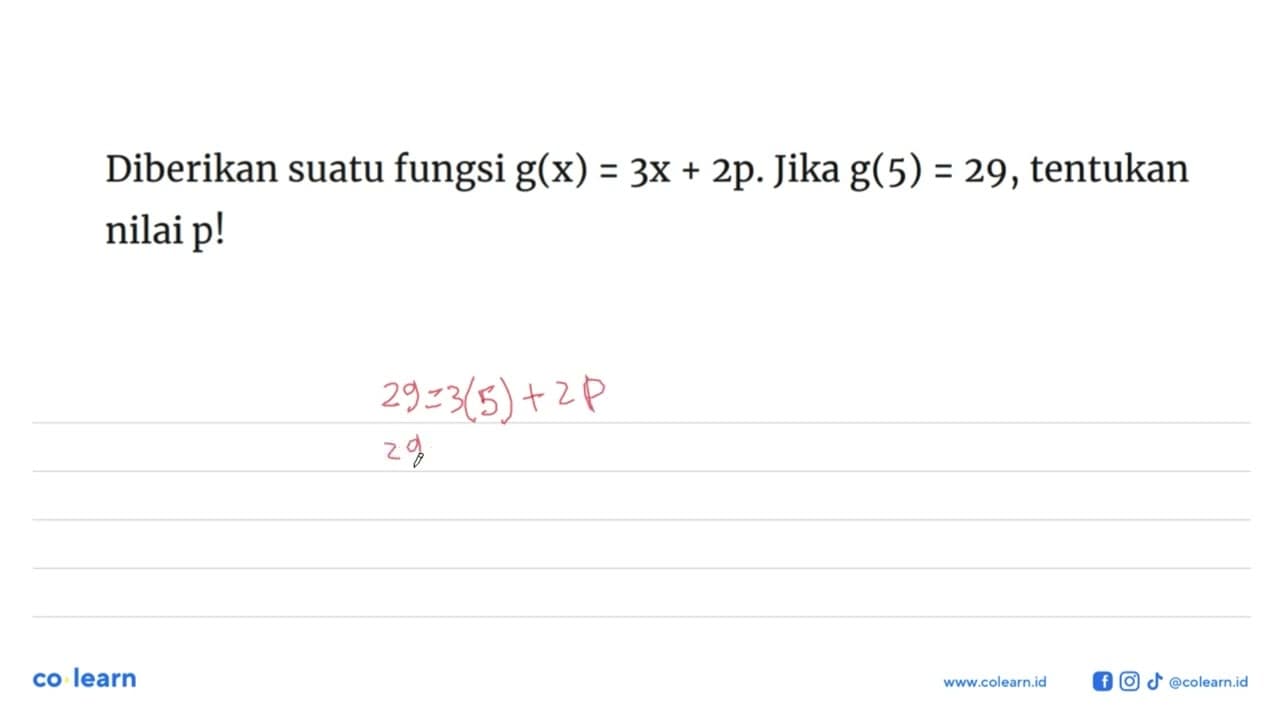 Diberikan suatu fungsi g(x) = 3X + 2p. Jika g(5) = 29,