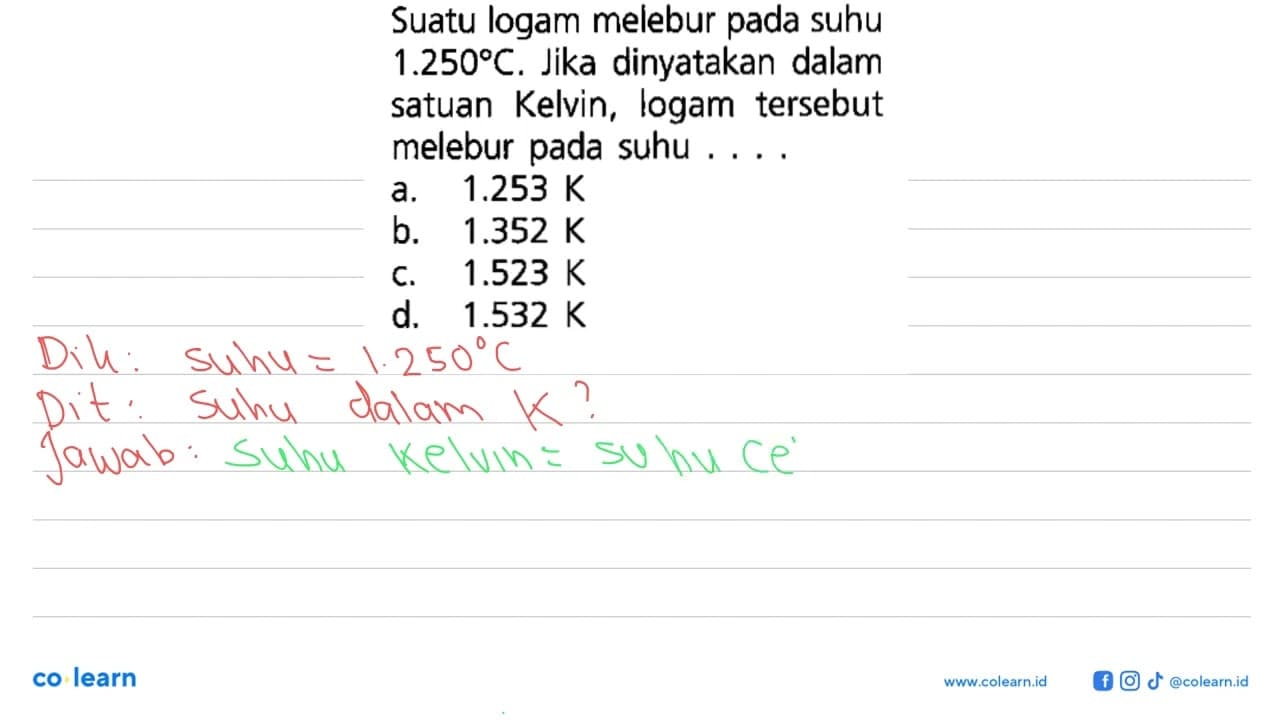 Suatu logam melebur pada suhu 1.250 C. Jika dinyatakan