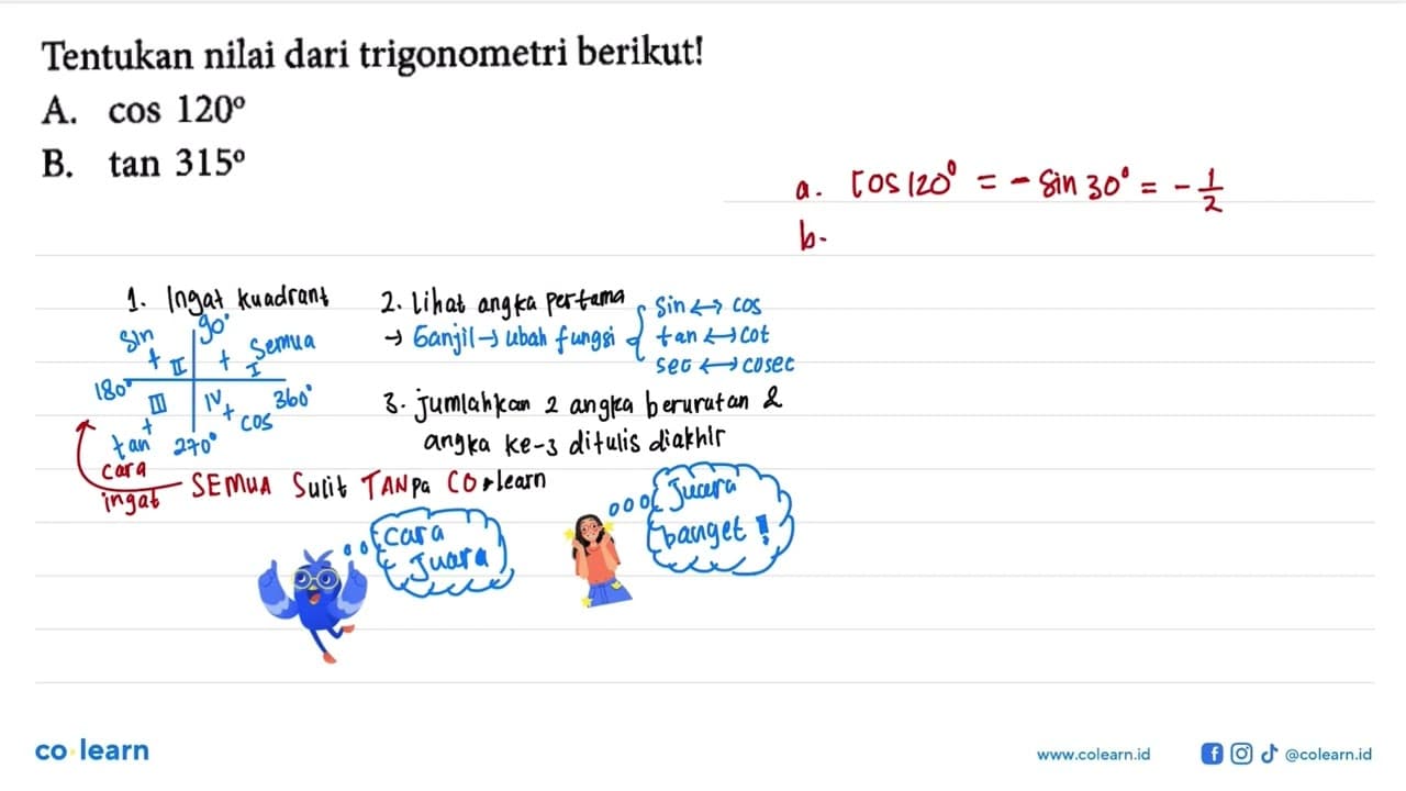 Tentukan nilai dari trigonometri berikut! A. cos 120 B. tan