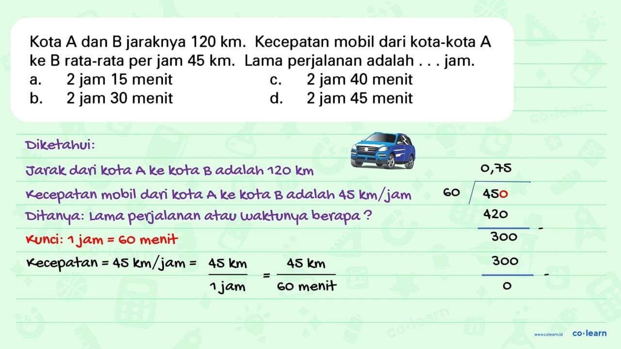 Kota A dan B jaraknya 120 km. Kecepatan mobil dari