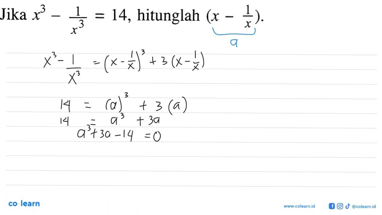 Jika x^3 - 1/x^3 = 14, hitunglah (x - 1/x).