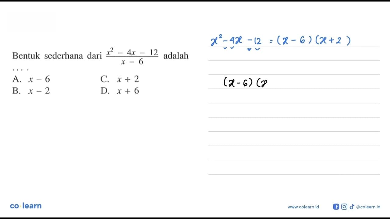 Bentuk sederhana dari (x^2 - 4x - 12)/(x - 6) adalah A. x -