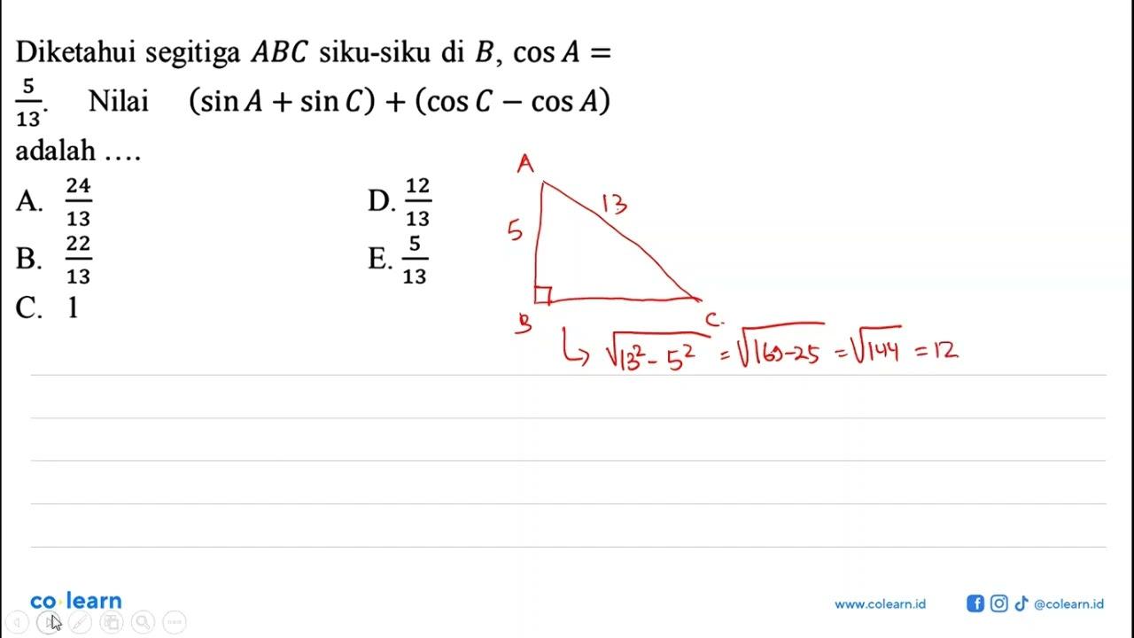 Diketahui segitiga ABC siku-siku di B, cos A= 5/13. Nilai