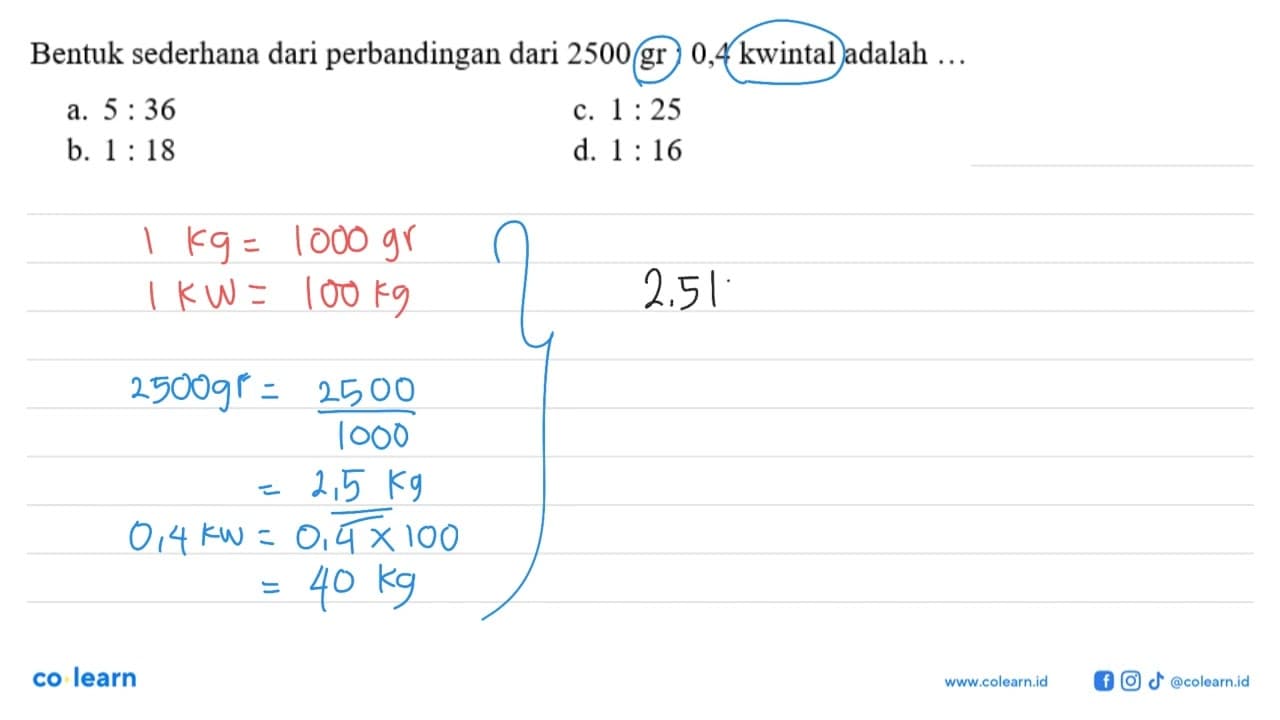 Bentuk sederhana dari perbandingan dari 2500 gr:0,4 kwintal