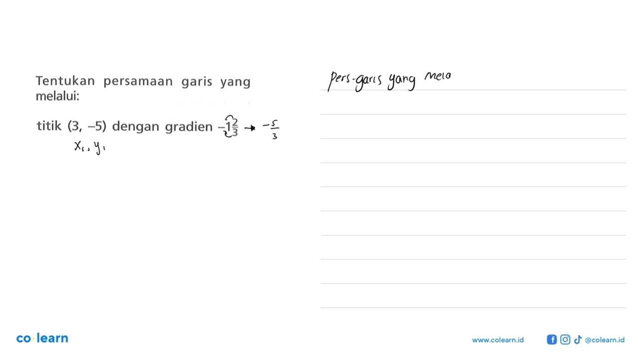 Tentukan persamaan garis yang melalui: titik (3, -5) dengan