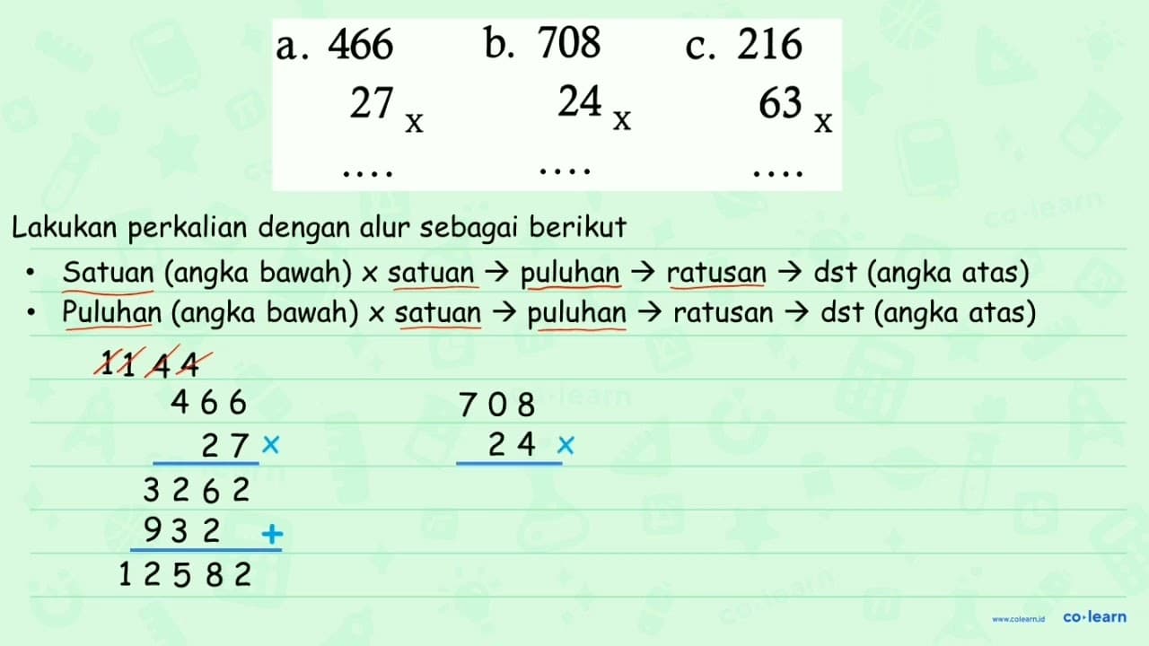 a. 466 x 27 b. 708 x 24 c. 216 x 63