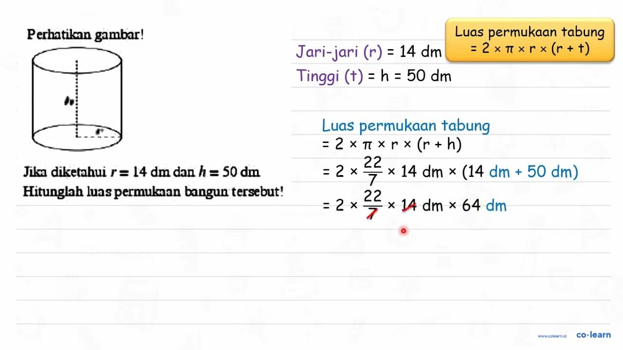 Perhatikan gambar! h r Jika diketahui r = 14 dm dan h = 50