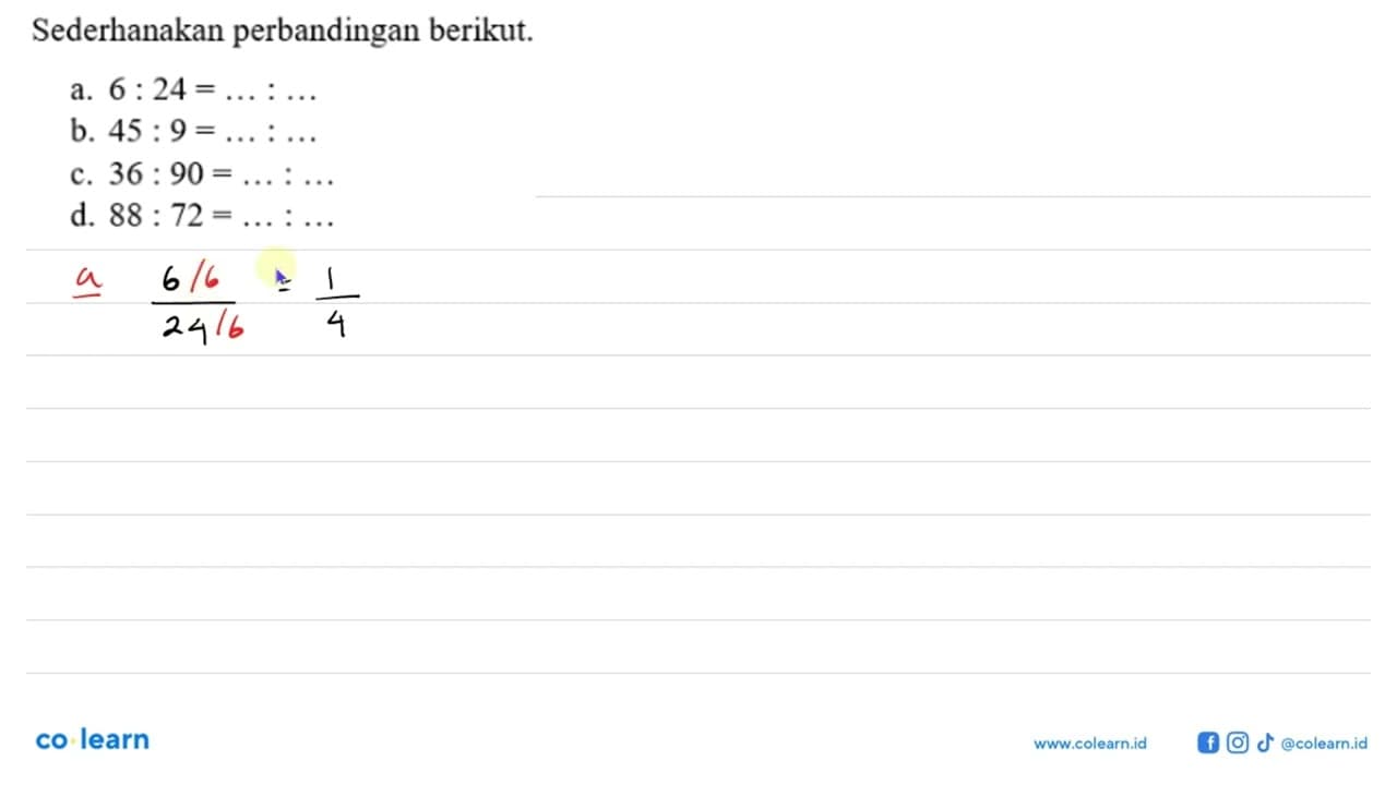 Sederhanakan perbandingan berikut.a. 6: 24= ....: ....b.