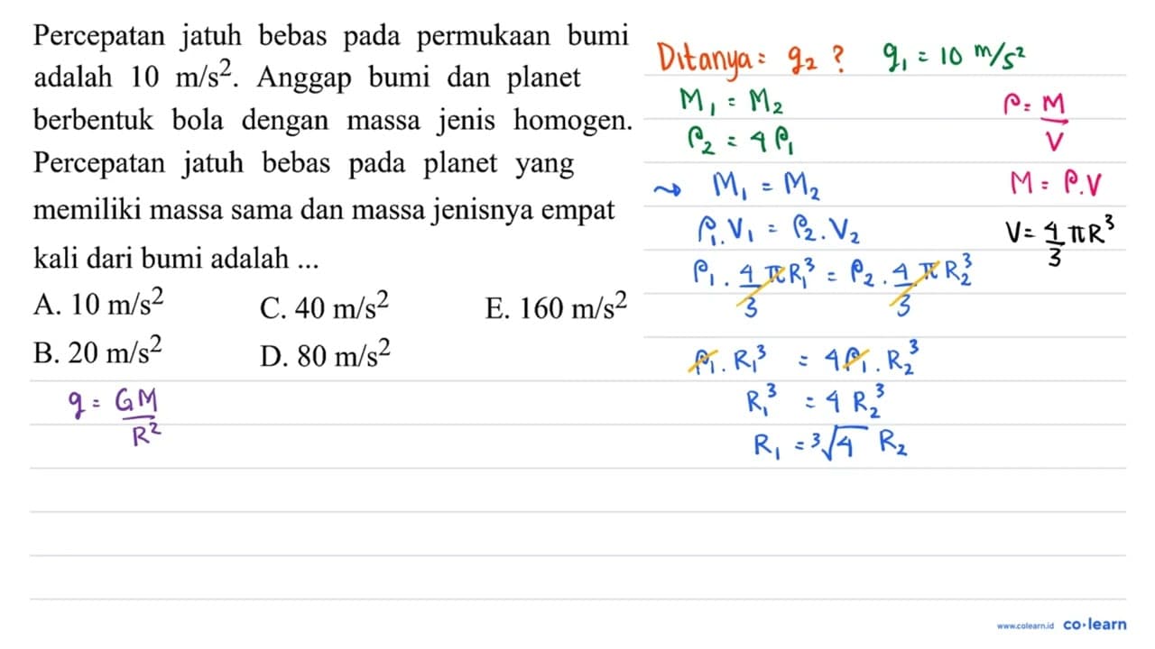 Percepatan jatuh bebas permukaan pada bumi adalah 10 m/s^2.