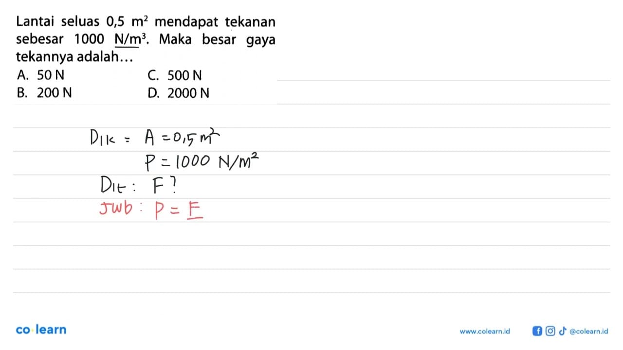 Lantai seluas 0,5 m^2 mendapat tekanan sebesar 1000 N/m^3 .