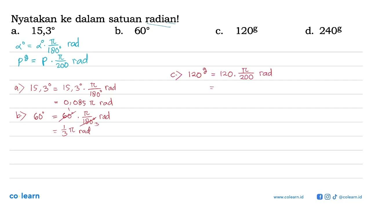 Nyatakan ke dalam satuan radian! a. 15,3 b. 60 c. 120^g d.