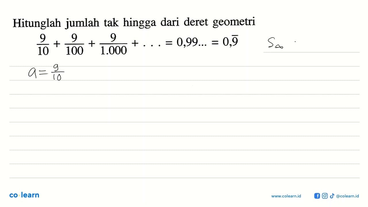 Hitunglah jumlah tak hingga dari deret geometri 9/10 +