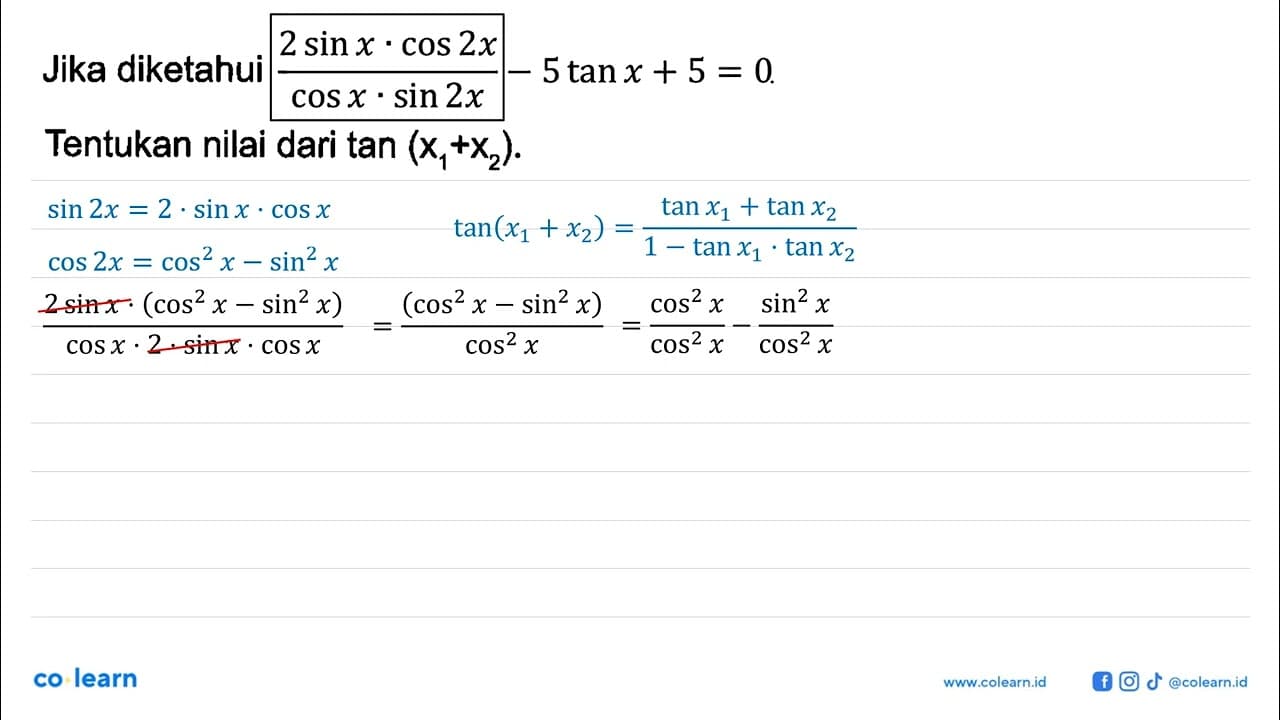 Jika diketahui (2 sin x . cos 2x)/(cos x. sin 2x) - 5 tan x