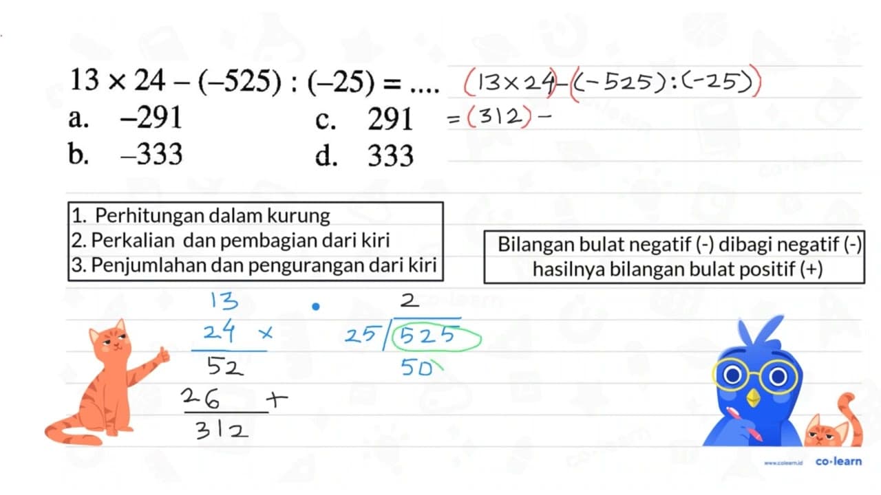 13 x 24 - (-525) : (-25) = ...