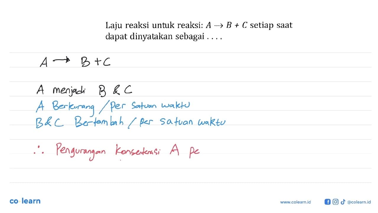 Laju reaksi untuk reaksi: A -> B + C setiap saat dapat