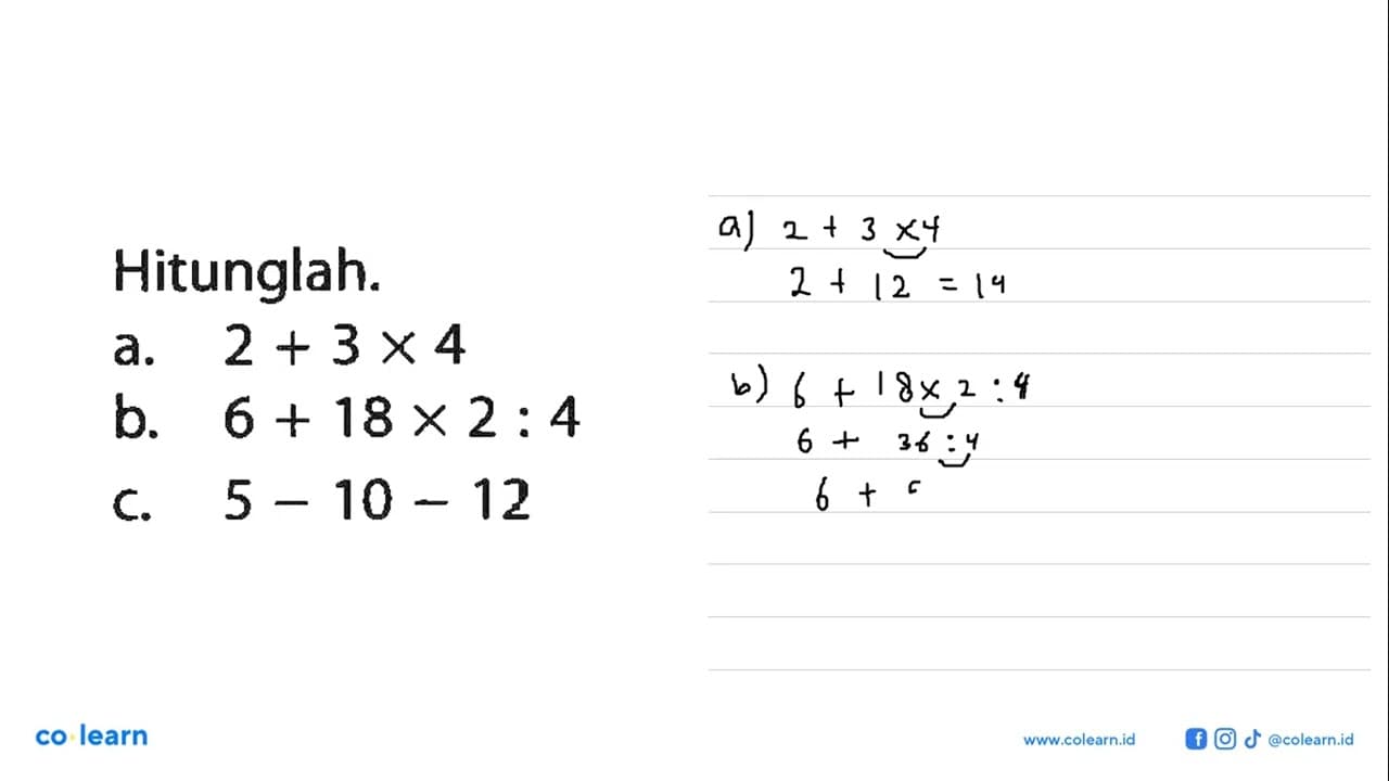 Hitunglah. a. 2 + 3X4 b. 6 + 18 x 2 : 4 C. 5 -10 - 12