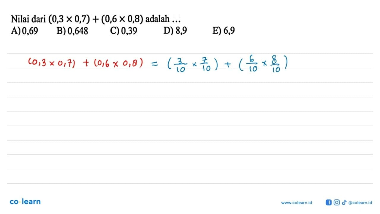 Nilai dari (0,3 x 0,7) + (0,6 x 0,8) adalah ...