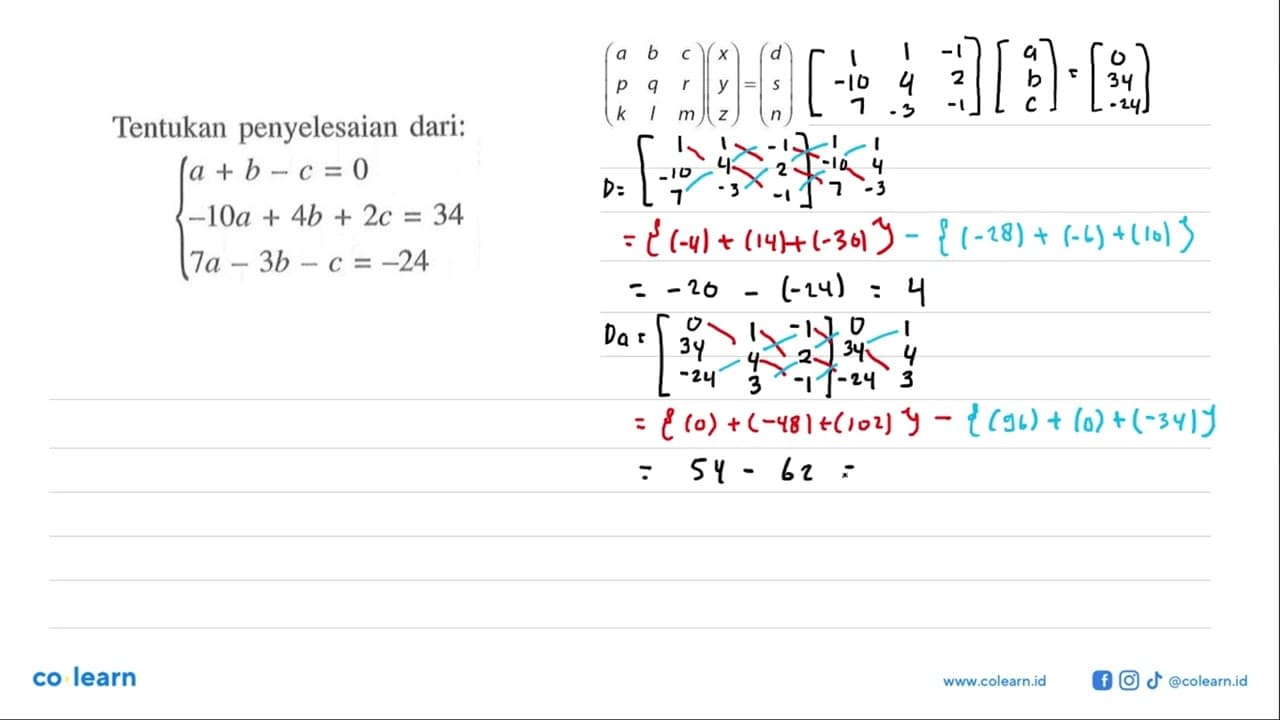 Tentukan penyelesaian dari: a+b-c=0 -10a+4b+2c=34