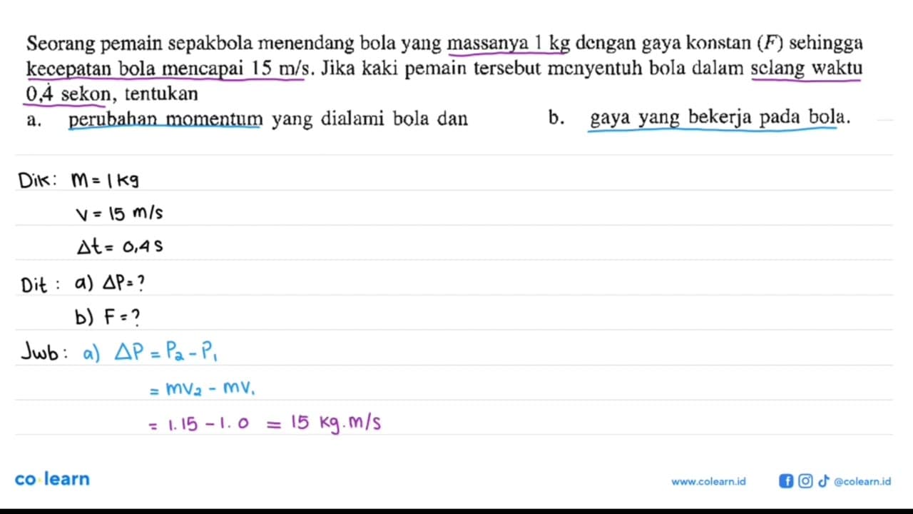 Seorang pemain sepakbola menendang bola yang massanya 1 kg