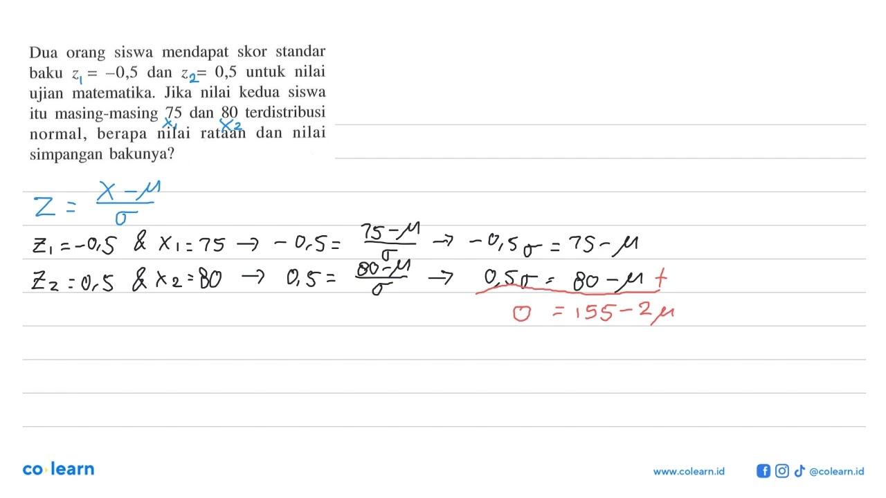 Dua orang siswa mendapat skor standar baku z=-0,5 dan z=0,5