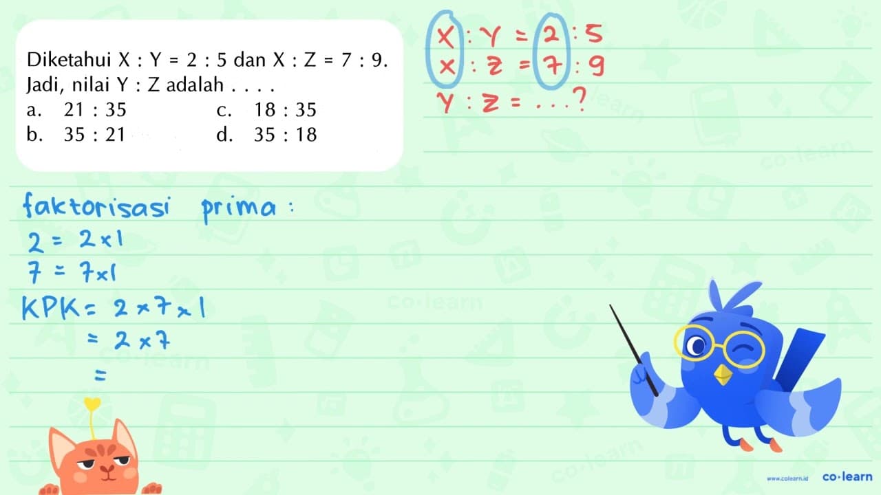 Diketahui X : Y = 2 : 5 dan X : Z = 7 : 9. Jadi, nilai Y :