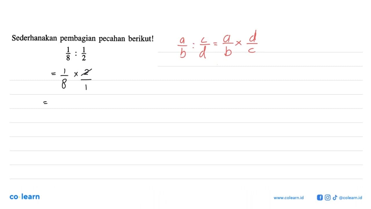 Sederhanakan pembagian pecahan berikut! 1/8 : 1/2