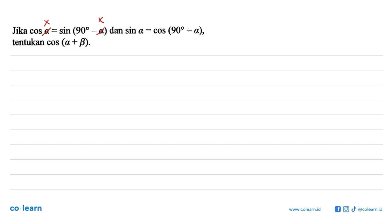 Jika cos a=sin (90-a) dan sin a=cos (90-a) , tentukan cos