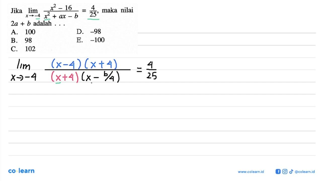 Jika lim x ->-4 (x^2-16)/(x^2+ax-b)=4/25, maka nilai 2a+b