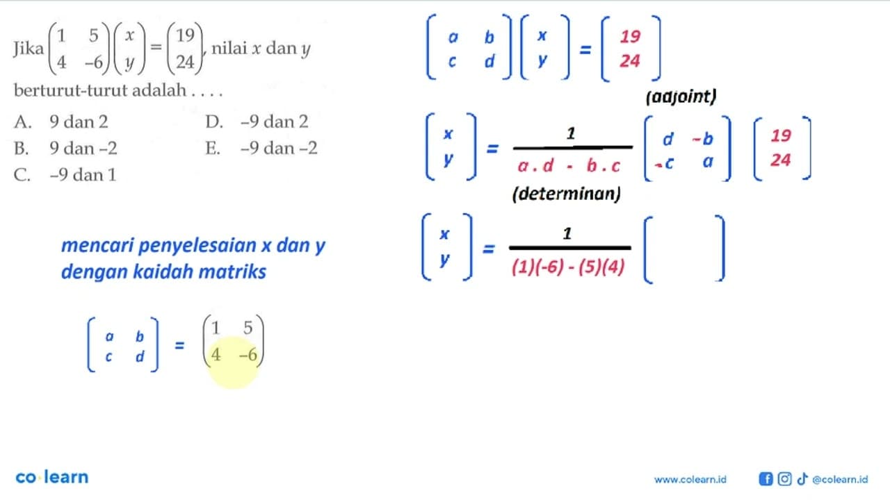 Jika (1 5 4 -6)(x y)=(19 24), nilai x dan y berturut-turut