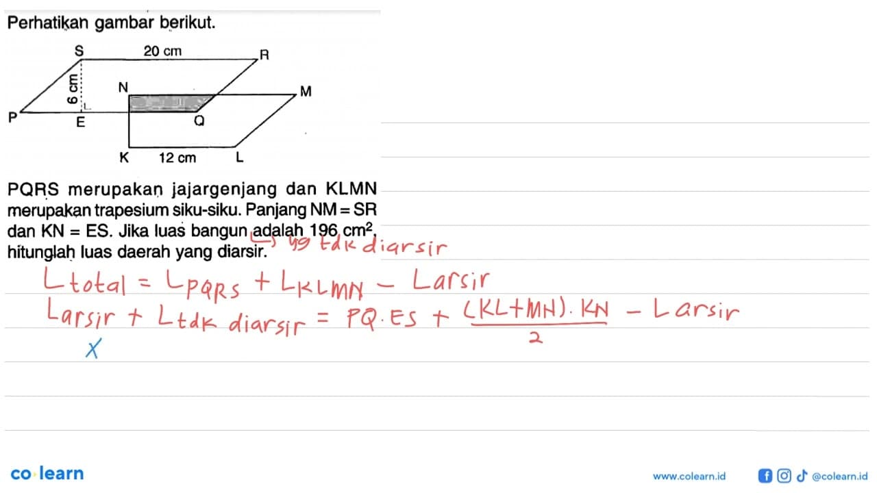 Perhatikan gambar berikut.S 20 cm R 6 cm P E N D M Q K L 12