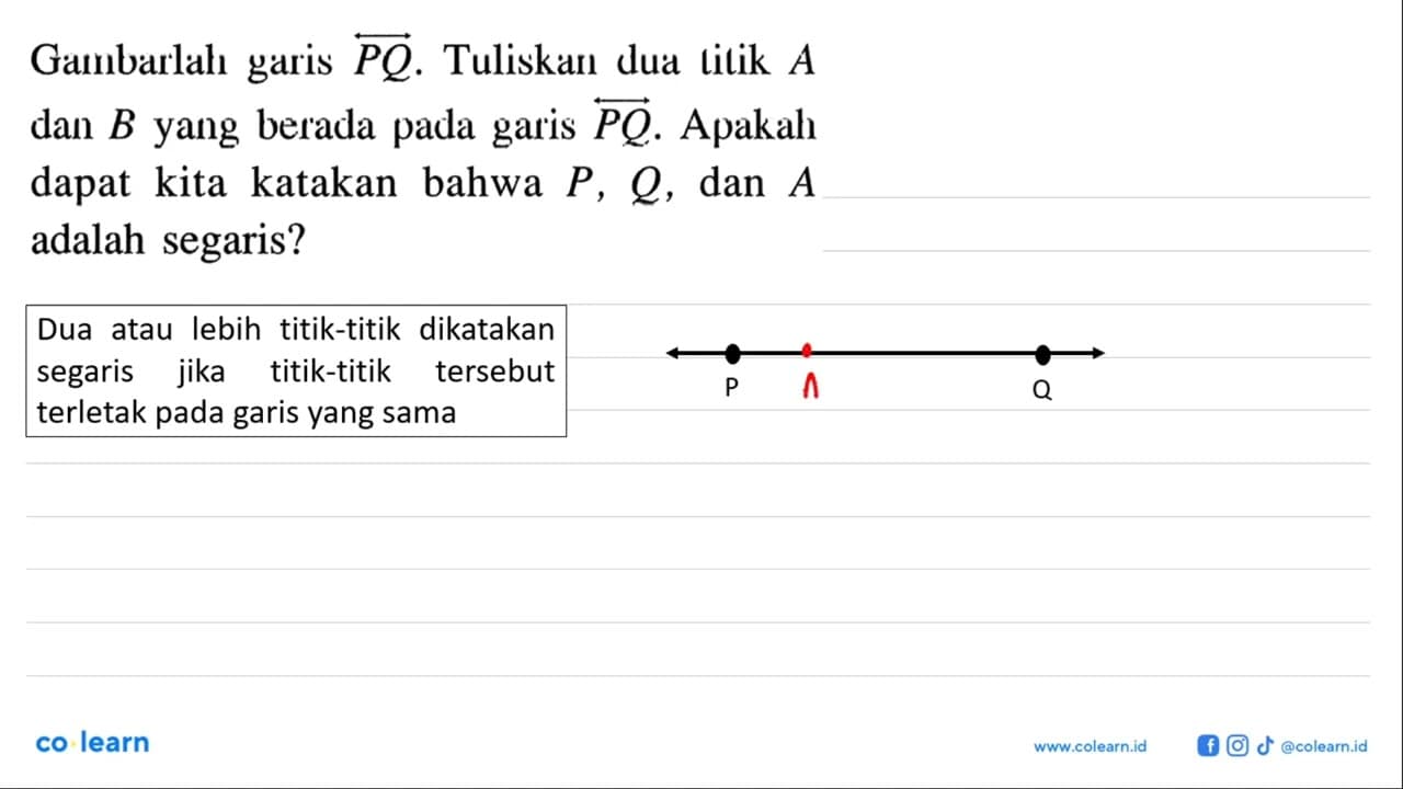 Gambarlah garis PQ. Tuliskan dua tilik A dan B yang berada