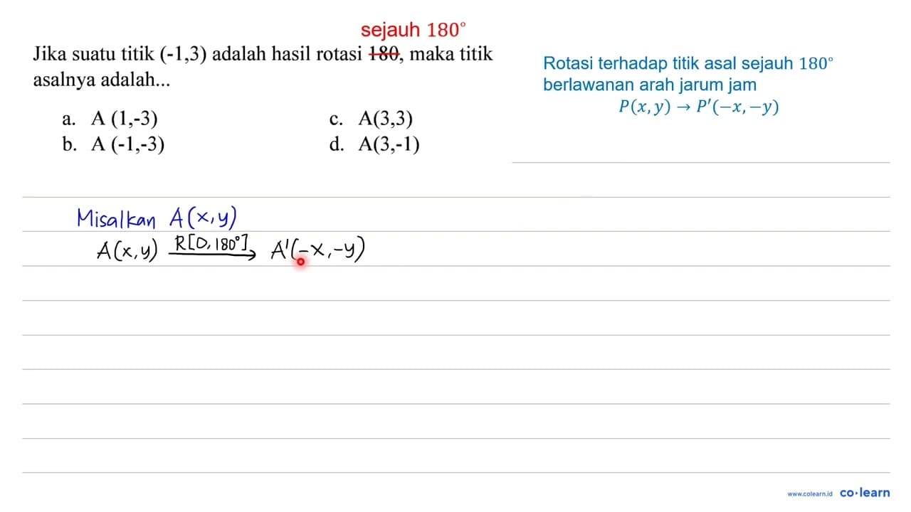 Jika suatu titik (-1,3) adalah hasil rotasi 180, maka titik