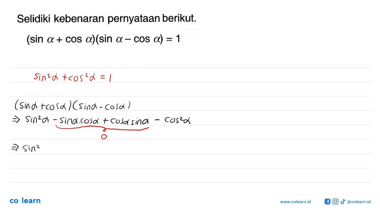 Selidiki kebenaran pernyataan berikut.(sin a+cos a)(sin