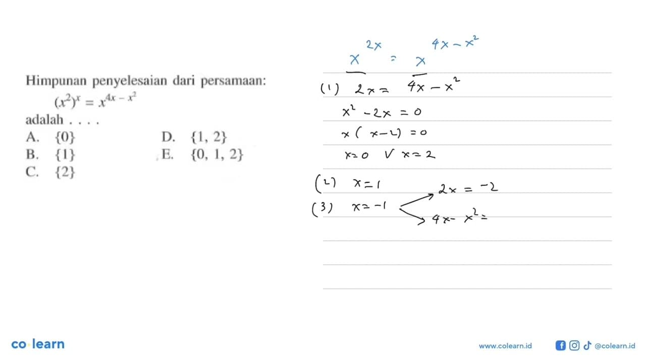 Himpunan penyelesaian dari persamaan: (x^2)^x =x^(4x-x^2)