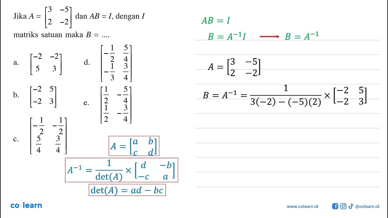 Jika A = [3 -5 2 -2] dan AB = I, dengan I matriks satuan