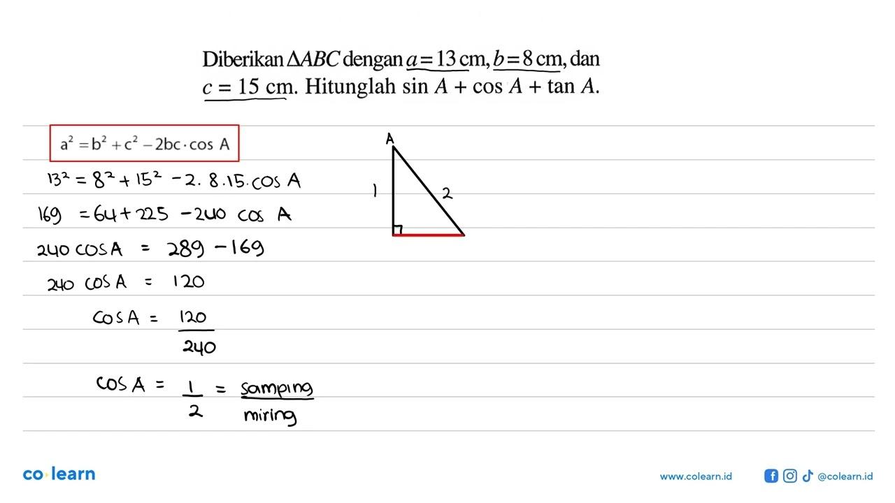 Diberikan segitiga ABC dengan a=13 cm, b=8 cm , dan c=15 cm