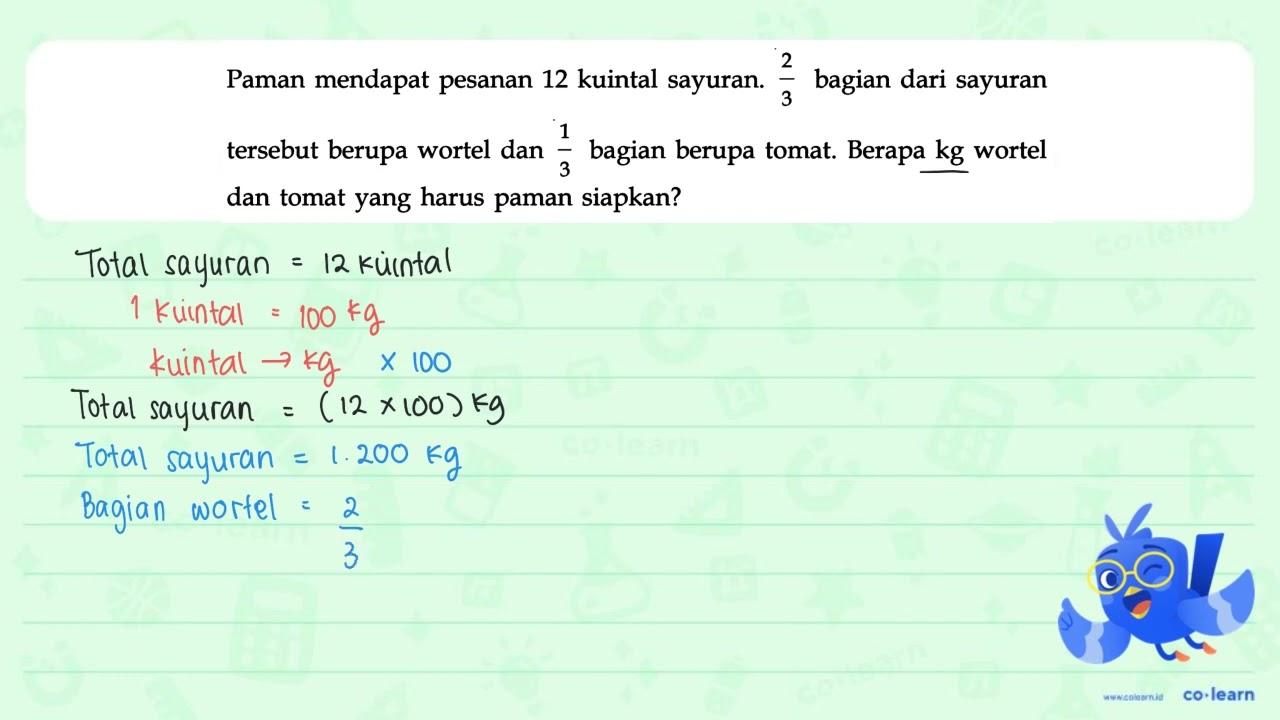 Paman mendapat pesanan 12 kuintal sayuran. 2/3 bagian dari