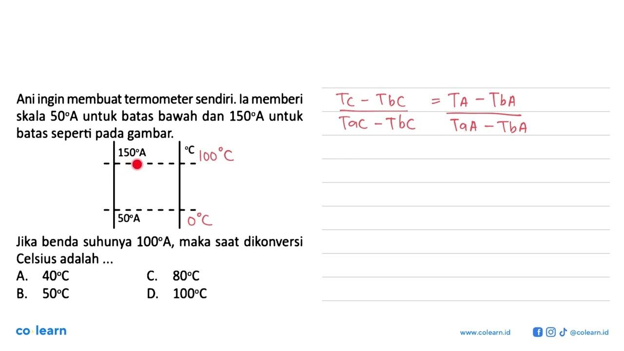 Ani ingin membuat termometer sendiri. la memberi skala 50 A