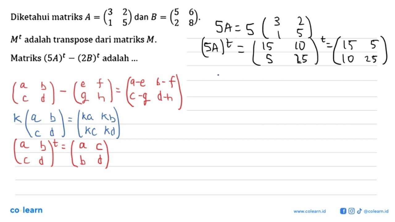 Diketahui matriks A= (3 2 1 5) dan B = (5 6 2 8). M^t