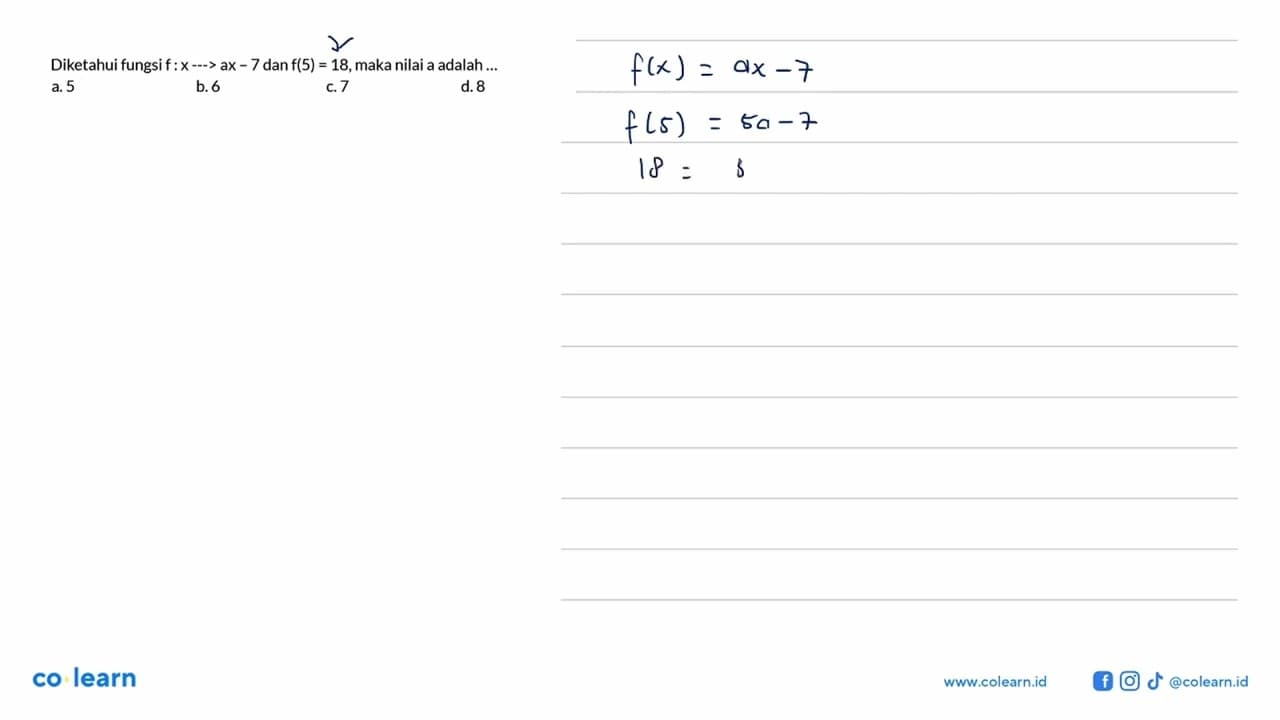 Diketahui fungsi f : x ---> ax - 7 dan f(5) = 18, maka