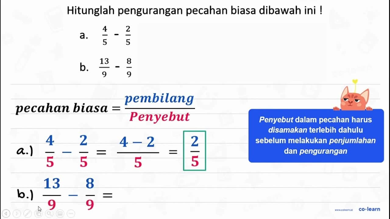 Hitunglah pengurangan pecahan biasa dibawah ini ! a. 4/5 -