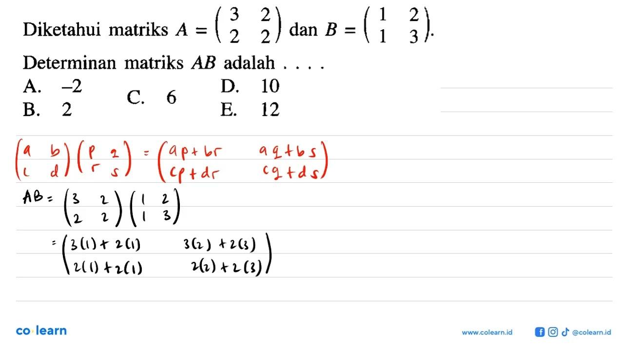 Diketahui matriks A = (3 2 2 2) dan B = (1 2 1 3).