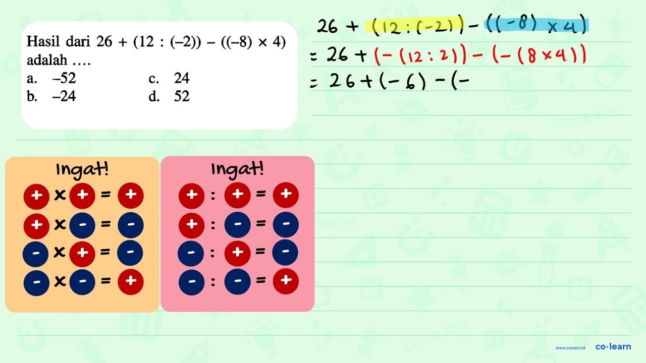 Hasil dari 26 + (12 : (-2)) - ((-8) x 4) = adalah