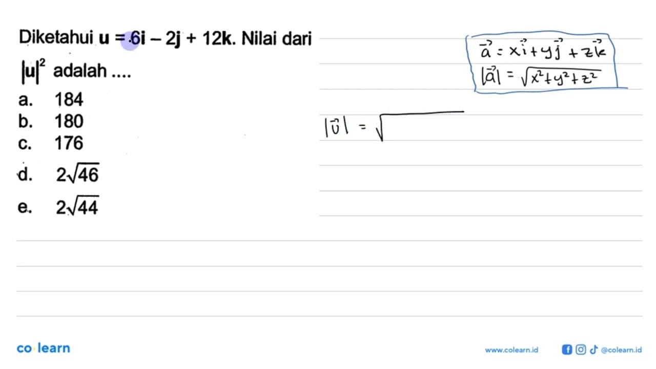 Diketahui u=6i-2j+12k. Nilai dari |u|^2 adalah ....