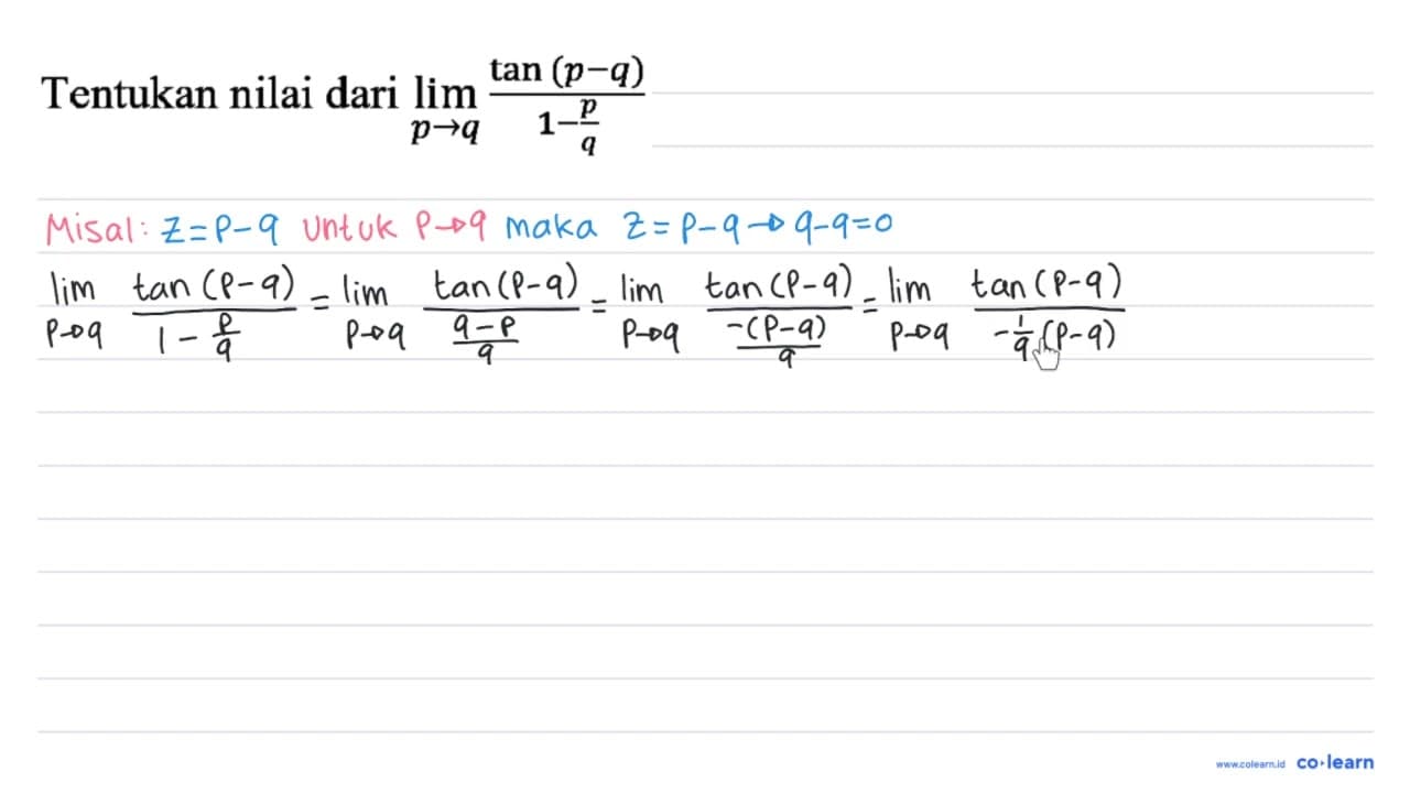 Tentukan nilai dari lim _(p -> q) (tan (p-q))/(1-(p)/(q))