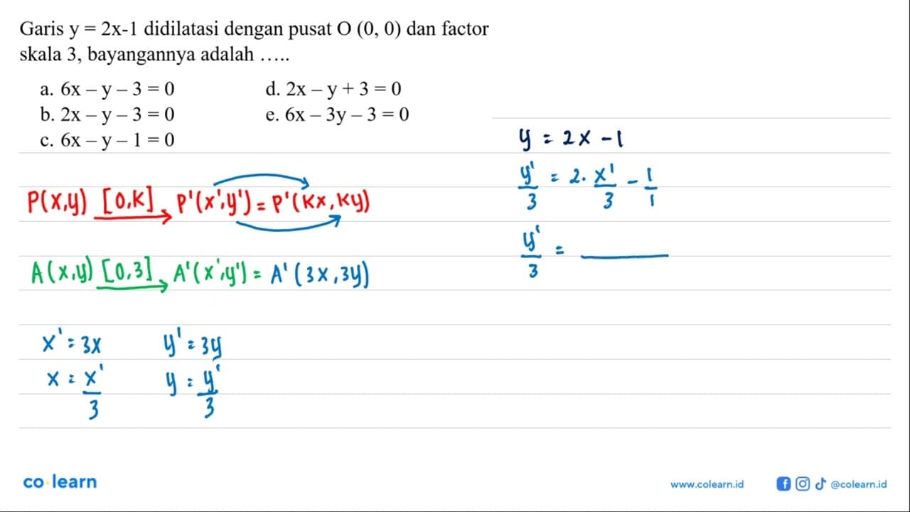 Garis y = 2x - 1 didilatasi dengan pusat O(0,0) dan factor