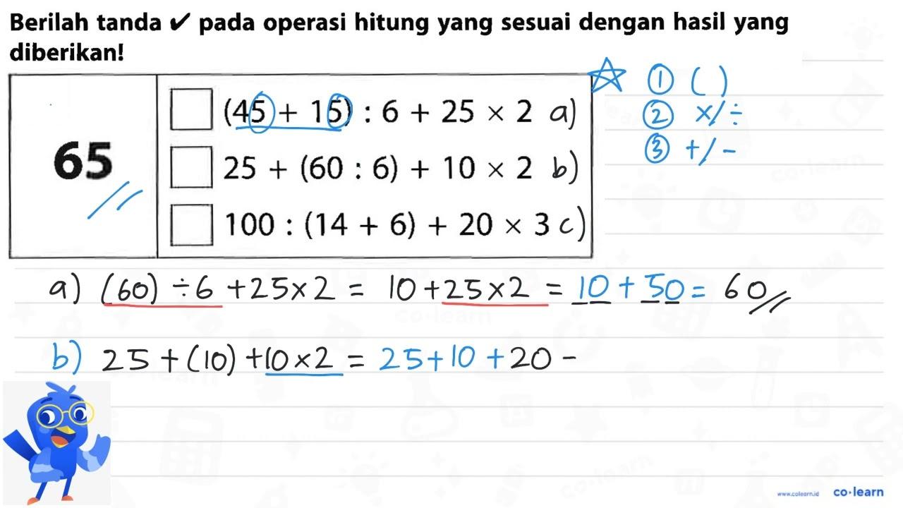 65 (45 + 15) : 6 + 25 x 2 25 (60 : 6) + 10 x 2 100 : (14 +