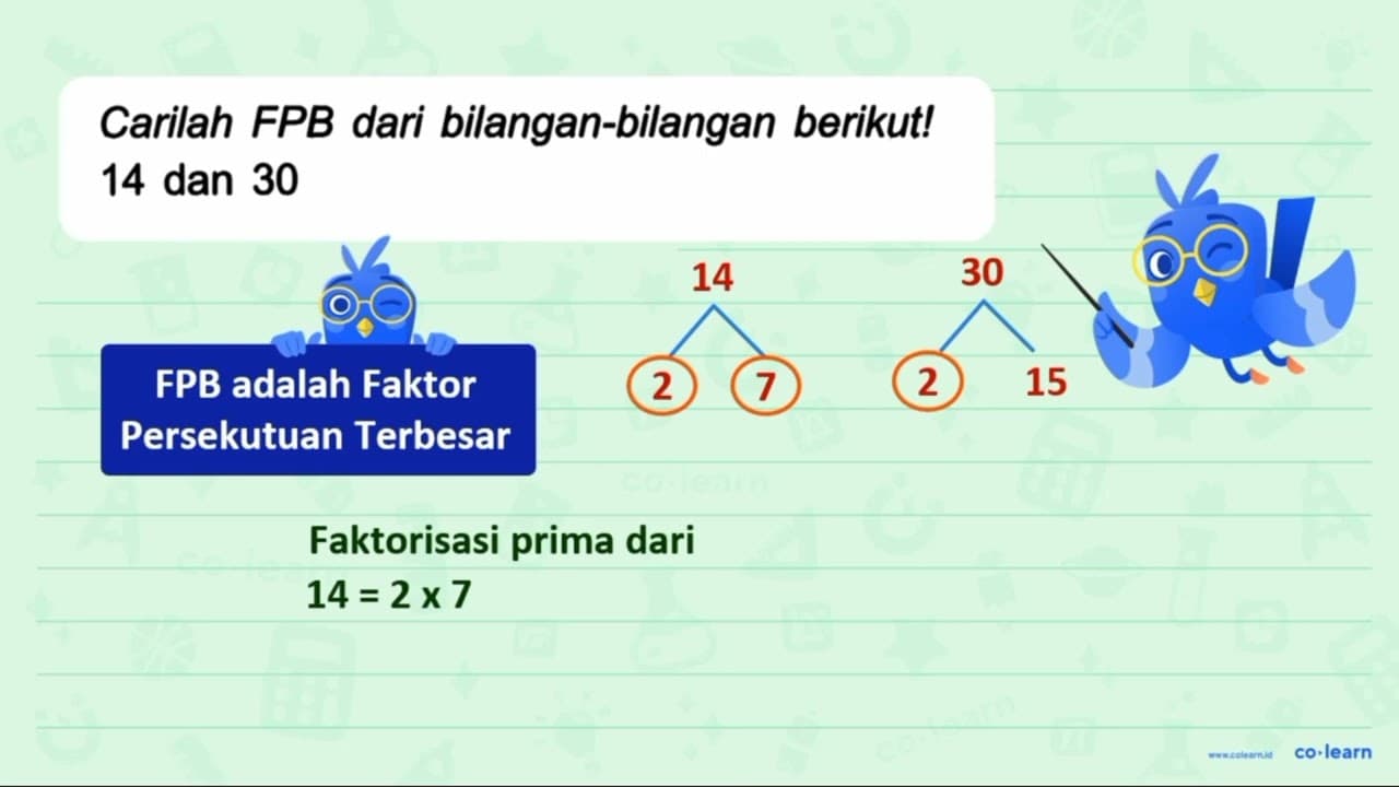 Carilah FPB dari bilangan-bilangan berikut! 14 dan 30